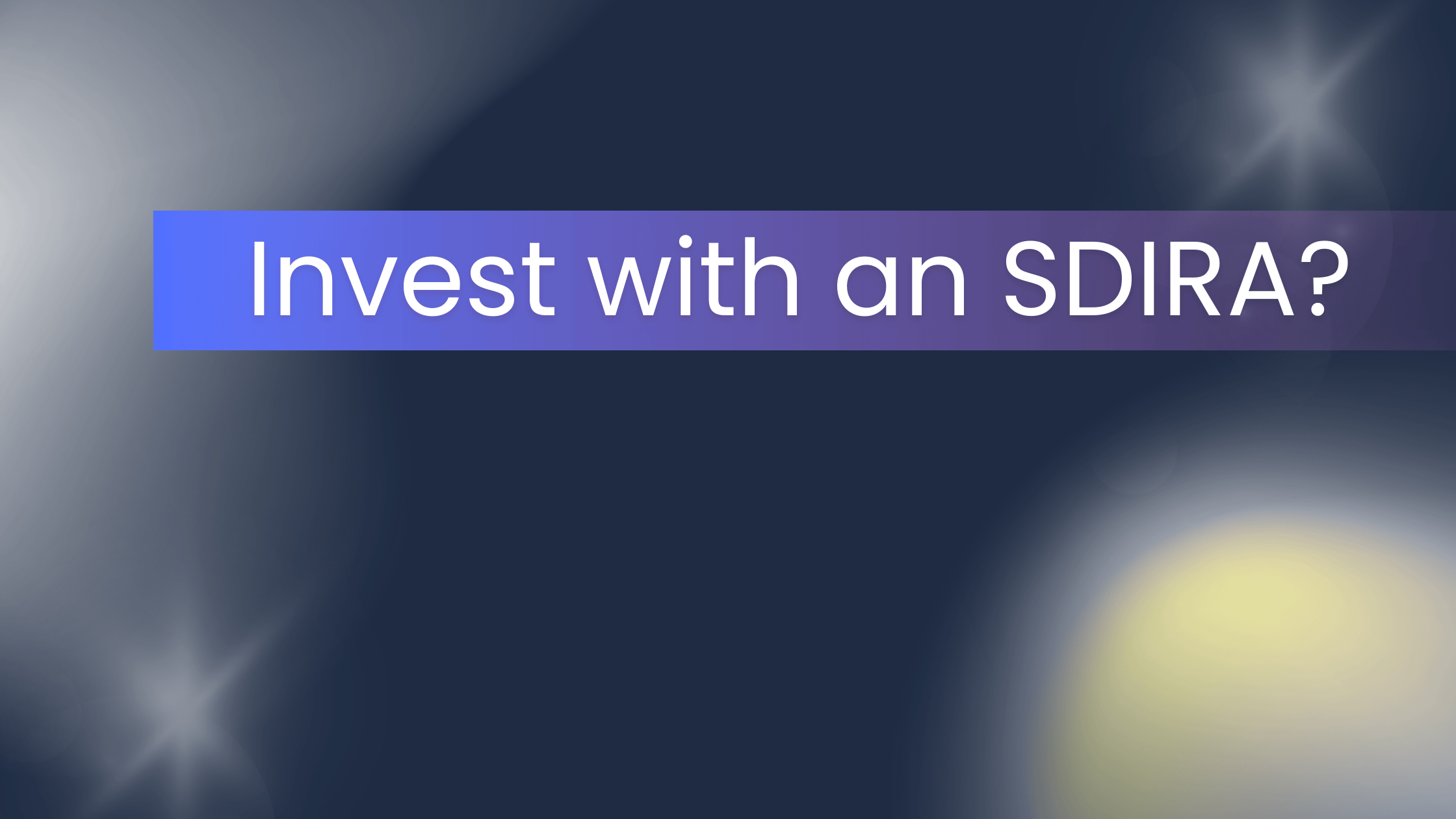 image with dark background that says invest with an SDIRA?