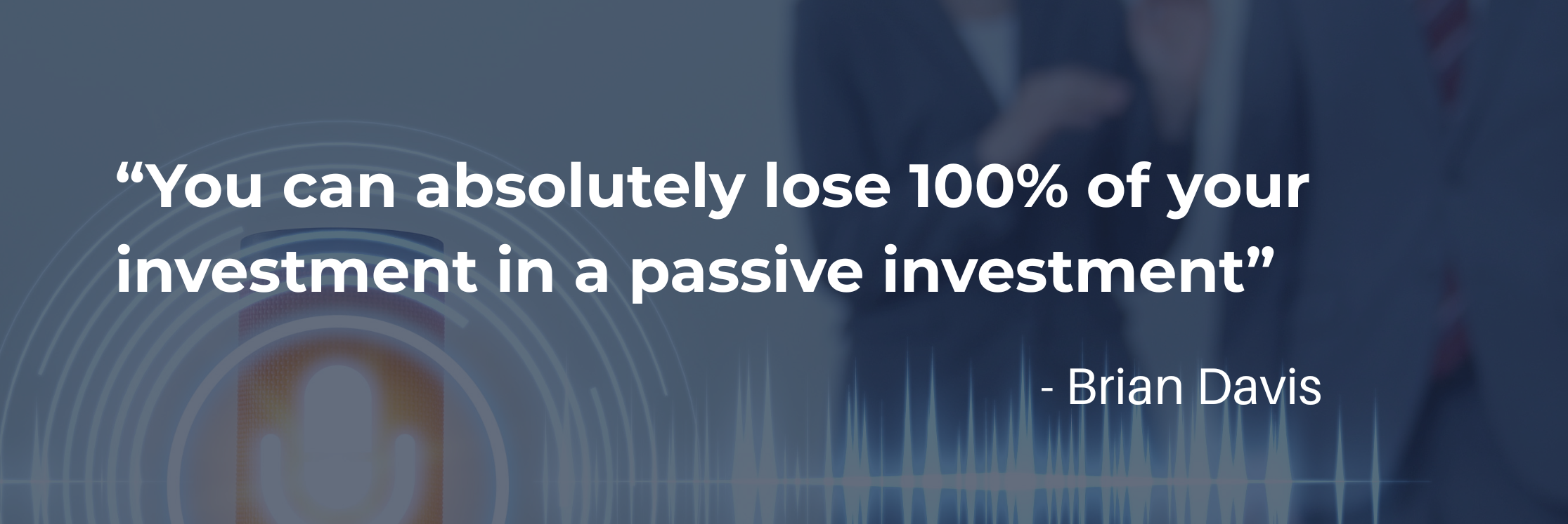 You can absolutely lose 100 of your investment in a passive investment.png